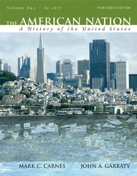 The American Nation: A History of the United States, Volume 1 (to 1877) (13th Edition)