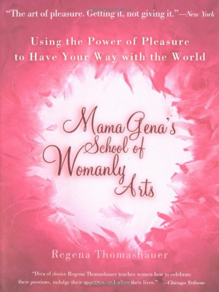 Mama Gena's School of Womanly Arts: Using the Power of Pleasure to Have Your Way with the World (How to Use the Power of Pleasure)