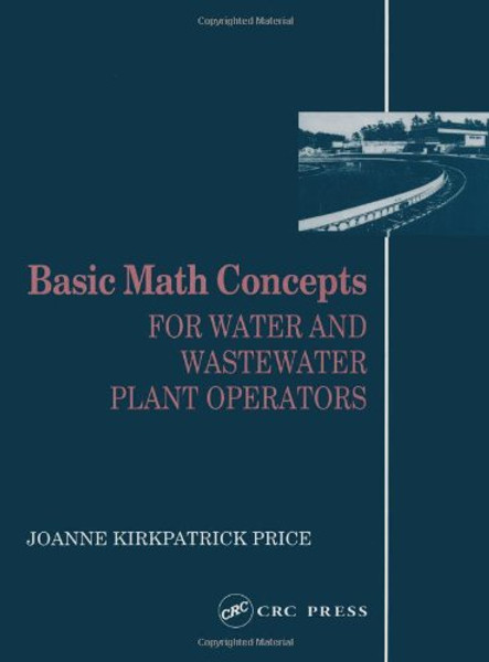 Basic Math Concepts: For Water and Wastewater Plant Operators (Mathematics for Water and Wastewater Treatment Plant Operations)