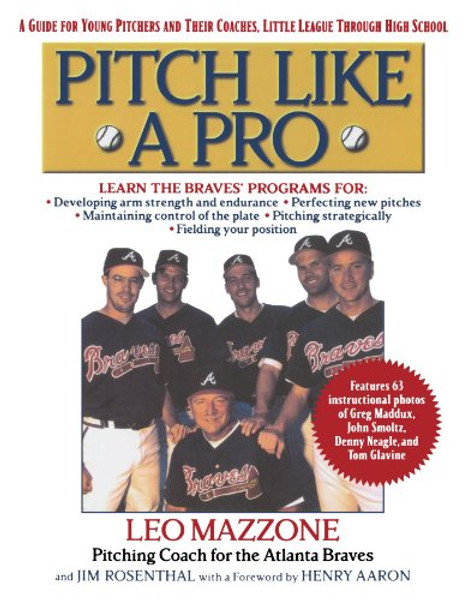 Pitch Like A Pro: A Guide for Young Pitchers and Their Coaches, Little League Through High School