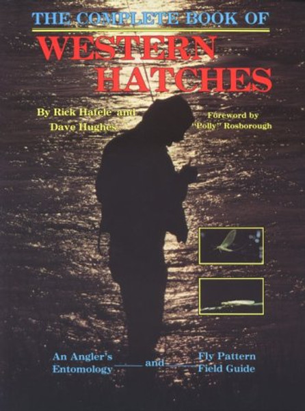 The Complete Book of Western Hatches: An Angler's Entomology and Fly Pattern Field Guide