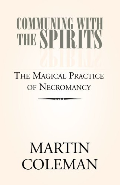 COMMUNING WITH THE SPIRITS: The Magical Practice of Necromancy