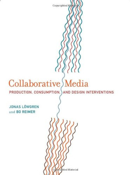 Collaborative Media: Production, Consumption, and Design Interventions (MIT Press)