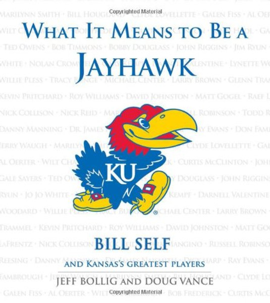What It Means to Be a Jayhawk: Bill Self and Kansas's Greatest Players (What It Means to Be...)