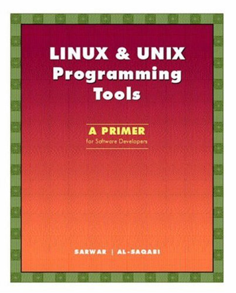 LINUX & UNIX Programming Tools: A Primer for Software Developers