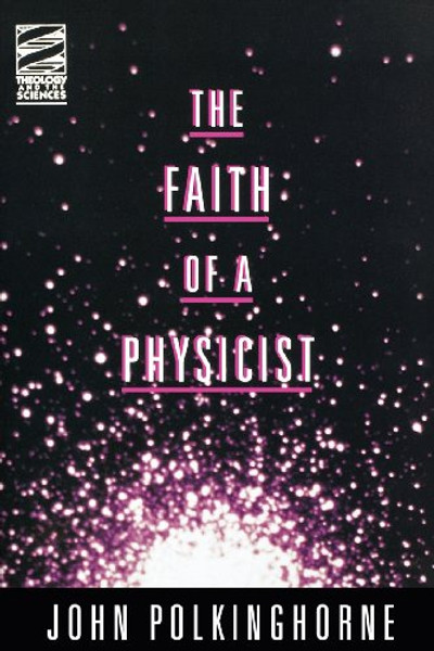 The Faith of a Physicist (Theology & the Sciences Series)