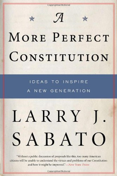 A More Perfect Constitution: Why the Constitution Must Be Revised: Ideas to Inspire a New Generation