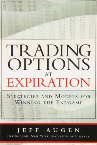 Trading Options at Expiration: Strategies and Models for Winning the Endgame (paperback)