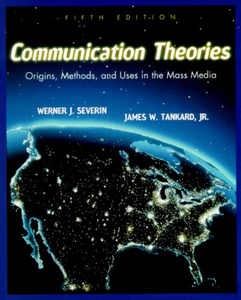 Communication Theories: Origins, Methods and Uses in the Mass Media (5th Edition)