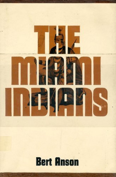 The Miami Indians (The Civilization of the American Indian series)