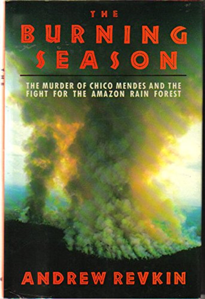 The Burning Season: The Murder of Chico Mendes and the Fight for the Amazon Rain Forest
