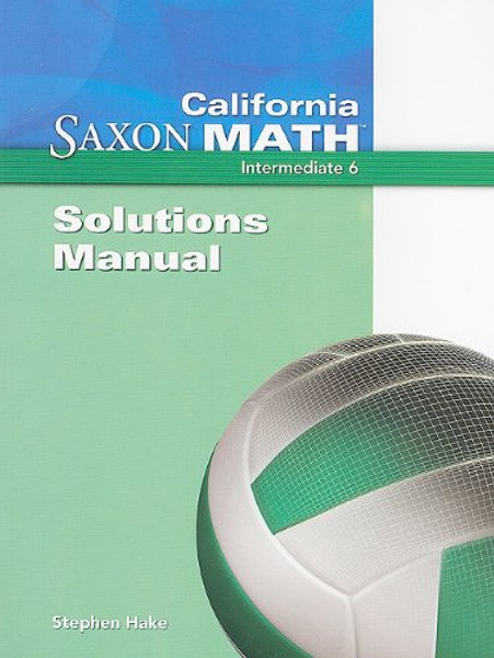 Saxon Math 6 California: Solutions Manual 2008