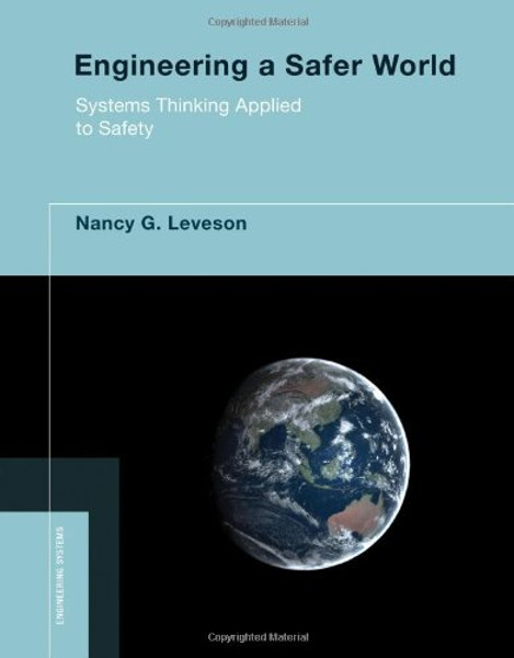 Engineering a Safer World: Systems Thinking Applied to Safety (Engineering Systems)