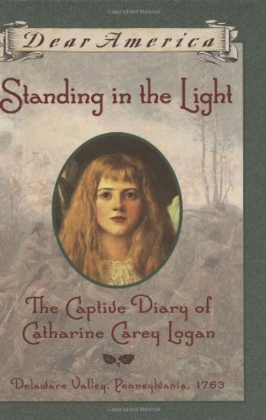 Standing in the Light: The Captive Diary of Catharine Carey Logan, Delaware Valley, Pennsylvania, 1763