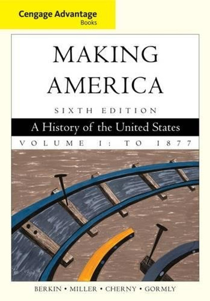 Cengage Advantage Books: Making America, Volume 1: To 1877