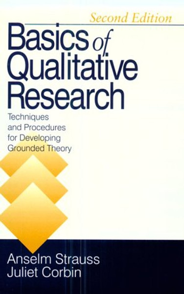 Basics of Qualitative Research: Second Edition: Techniques and Procedures for Developing Grounded Theory
