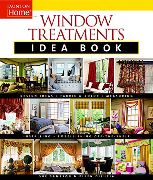 Window Treatments Idea Book: Design Ideas * Fabric & Color * Embellishing Ready (Taunton Home Idea Books)