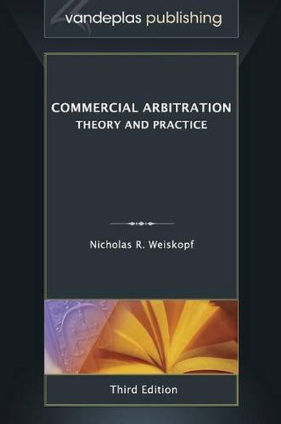 Commercial Arbitration: Theory and Practice, Third Edition