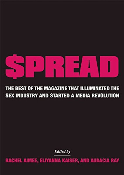 $pread: The Best of the Magazine that Illuminated the Sex Industry and Started a Media Revolution