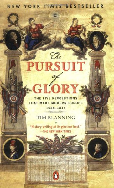 The Pursuit of Glory: The Five Revolutions that Made Modern Europe: 1648-1815 (The Penguin History of Europe)