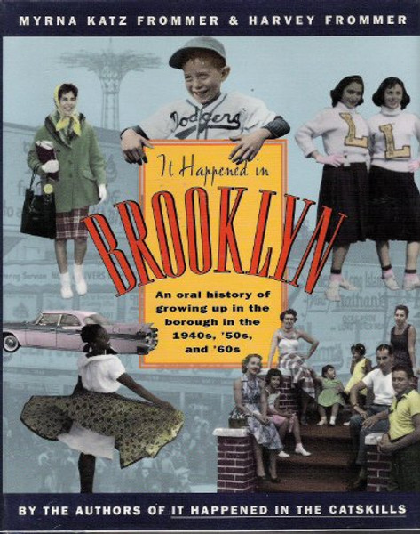 It Happened in Brooklyn: An Oral History of Growing Up in the Borough in the 1940s, 1950s, and 1960s