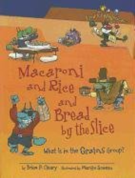 Macaroni and Rice and Bread by the Slice: What Is in the Grains Group? (Food Is Categorical)