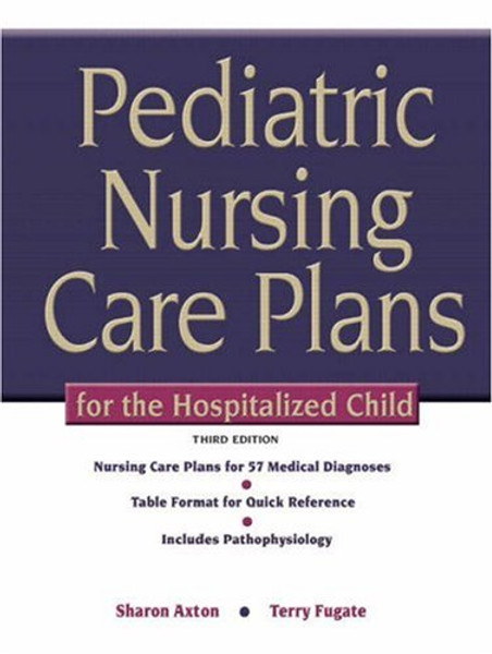 Pediatric Nursing Care Plans for the Hospitalized Child (3rd Edition)
