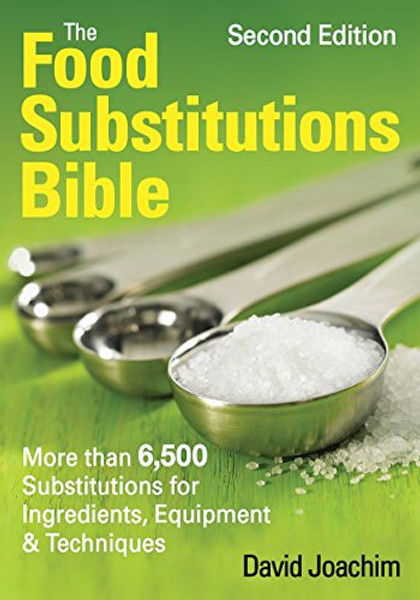 The Food Substitutions Bible: More Than 6,500 Substitutions for Ingredients, Equipment and Techniques