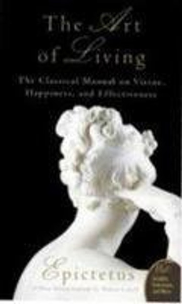 The Art of Living : The Classical Manual on Virtue, Happiness and Effectiveness
