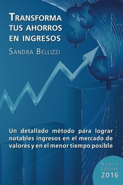 Transforma tus Ahorros en Ingresos: Nueva edicion 2016 (Spanish Edition)