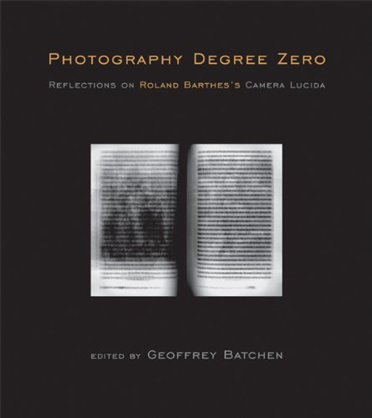 Photography Degree Zero: Reflections on Roland Barthes's Camera Lucida (MIT Press)