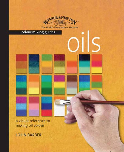 Winsor & Newton Colour Mixing Guide: Oils: A Visual Reference to Mixing Oil Colour (Winsor & Newton Color Mixing Guides)