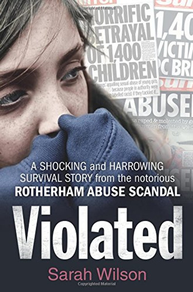 Violated: A Shocking and Harrowing Survival Story from the Notorious Rotherham Abuse Scandal