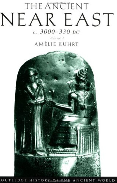 The Ancient Near East c. 3000-330 BC, Vol. 1 (Routledge History of the Ancient World)