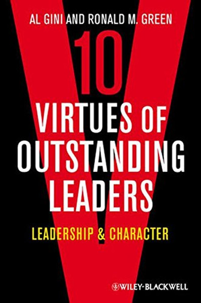 10 Virtues of Outstanding Leaders: Leadership and Character