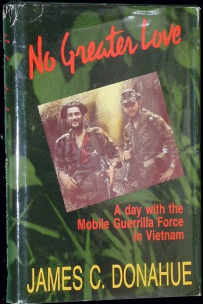 No Greater Love : A day with the Mobile Guerrilla Force in Vietnam