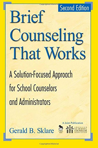 Brief Counseling That Works: A Solution-Focused Approach for School Counselors and Administrators, 2nd Edition