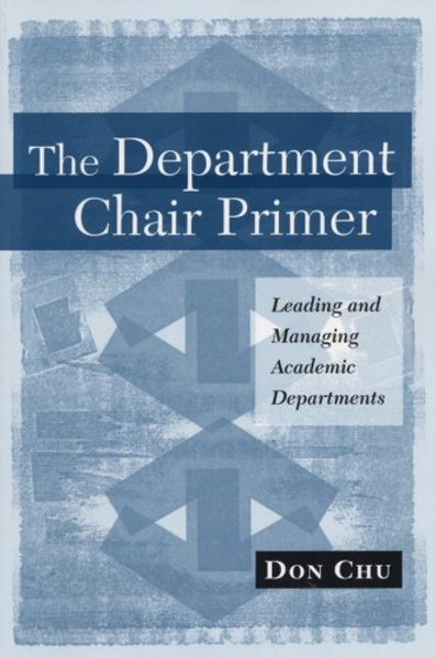 The Department Chair Primer: Leading and Managing Academic Departments