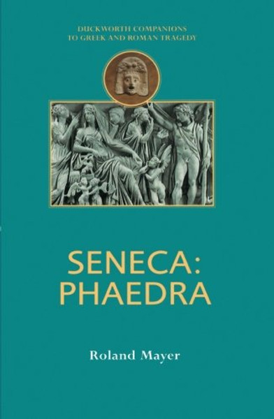 Seneca: Phaedra (Companions to Greek and Roman Tragedy)