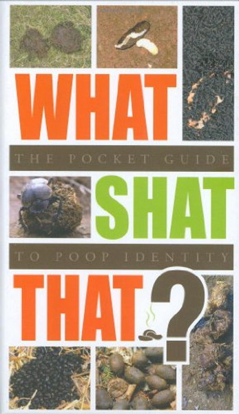 What Shat That?: The Pocket Guide to Poop Identity