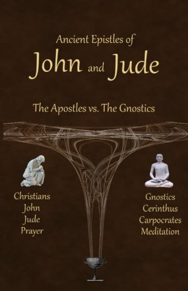 Ancient Epistles of John and Jude: The Apostles vs The Gnostics