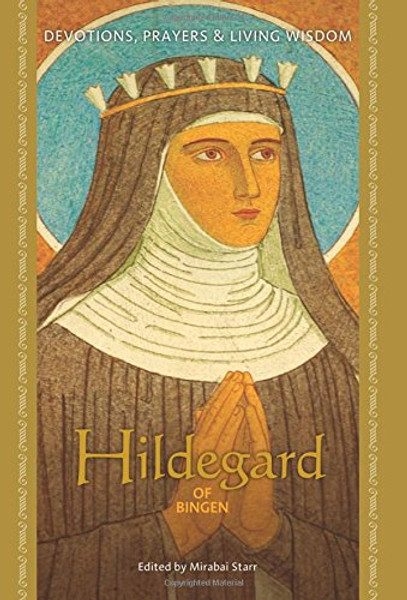 Hildegard of Bingen: Devotions, Prayers, and Living Wisdom (Devotions, Prayers, and Living Wisdom Ser.)