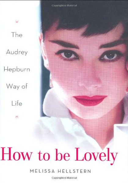 How to be Lovely: The Audrey Hepburn Way of Life