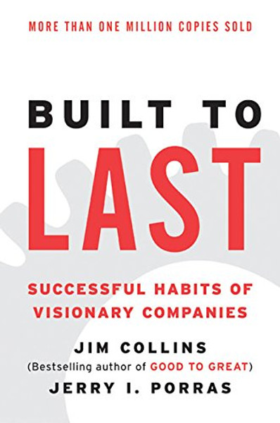 Built to Last: Successful Habits of Visionary Companies (Harper Business Essentials)