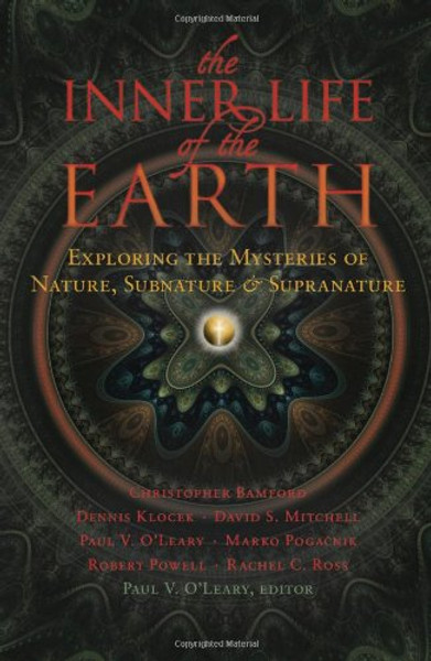 The Inner Life of the Earth: Exploring the Mysteries of Nature, Subnature, and Supranature