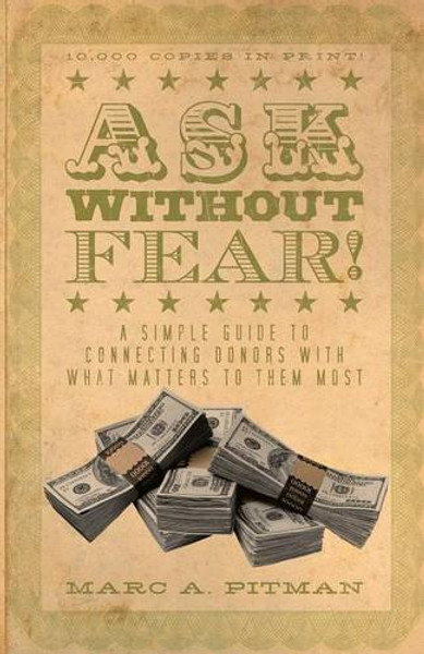 Ask Without Fear!: A Simple Guide to Connecting Donors with What Matters to Them Most
