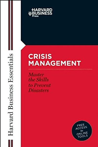 Crisis Management: Mastering the Skills to Prevent Disasters (Harvard Business Essentials)