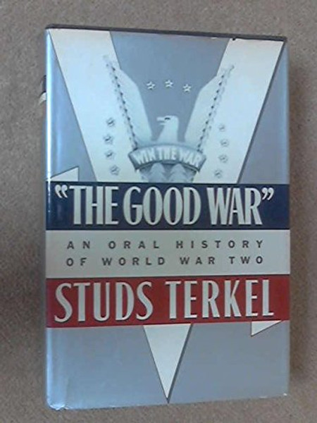 The Good War:  An Oral History of World War II