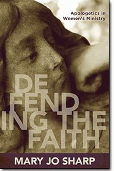 Defending the Faith: Apologetics in Women's Ministry