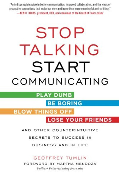 Stop Talking, Start Communicating: Counterintuitive Secrets to Success in Business and in Life, with a foreword by Martha Mendoza